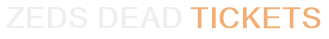 Zeds Dead Tickets